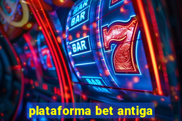 plataforma bet antiga